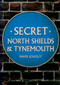 Secret North Shields & Tynemouth by David Scholey, 9781398105843