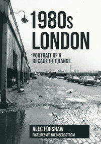 1980s London (Portrait of a Decade of Change) by Alec Forshaw, Theo Bergstrom, 9781398105942