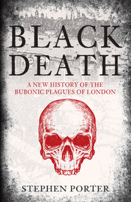 Black Death (A New History of the Bubonic Plagues of London) - 9781398109070 by Stephen Porter, 9781398109070