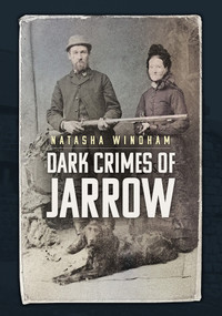 Dark Crimes of Jarrow by Natasha Windham, 9781398109759