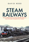 Steam Railways: Final Operations in the Southern Region and the Early Preservation Years by David Reed, 9781398110137