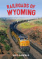 Railroads of Wyoming by Mike Danneman, 9781445676944