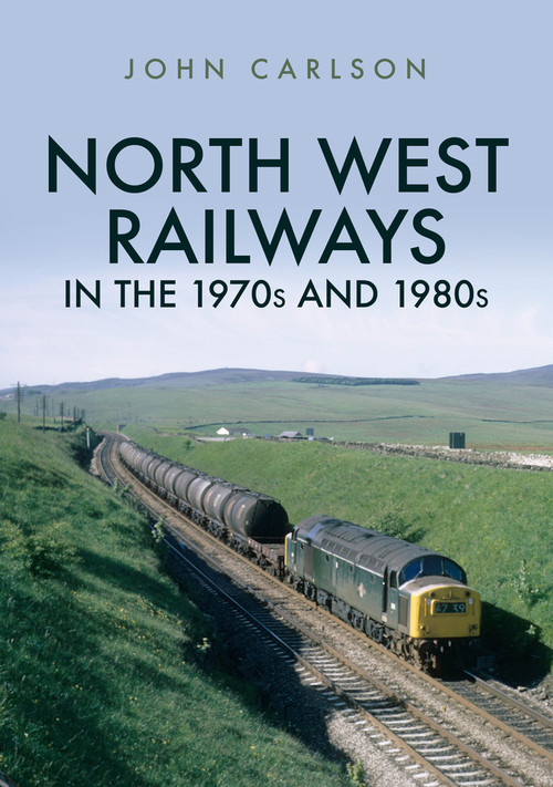 North West Railways in the 1970s and 1980s by John Carlson, 9781445687544