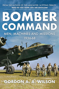 Bomber Command (Men, Machines and Missions: 1936-68) by Gordon A. A. Wilson, 9781445690933