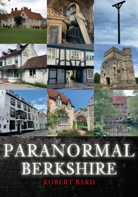 Paranormal Berkshire by Robert Bard, 9781445695891