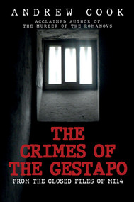 The Crimes of the Gestapo (From the Closed Files of MI14) by Andrew Cook, 9781445698366