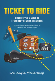 Ticket to Ride (Legendary Beatle Locations For The Day Tripper) by Angie McCartney, 9781637610114