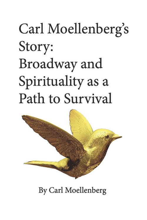 Carl Moellenberg's Story (Broadway and Spirituality as a Path to Survival) by Carl Moellenberg, John Shableski, 9781637610466
