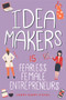 Idea Makers (15 Fearless Female Entrepreneurs) by Lowey Bundy Sichol, 9781641606745