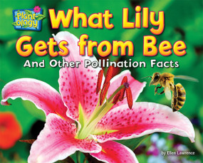 What Lily Gets from Bee (And Other Pollination Facts) by Ellen Lawrence, 9781642807929