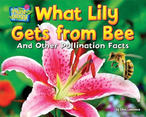 What Lily Gets from Bee (And Other Pollination Facts) by Ellen Lawrence, 9781642807929