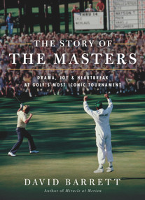 The Story of The Masters (Drama, Joy and Heartbreak at Golf's Most Iconic Tournament) - 9781732222748 by David Barrett, 9781732222748
