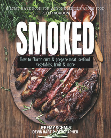 Smoked (How to Flavor, Cure and Prepare Meat, Seafood, Vegetables, Fruit and More) by Jeremy Schmid, 9781760793784