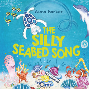 The Silly Seabed Song by Aura Parker, 9781760899394