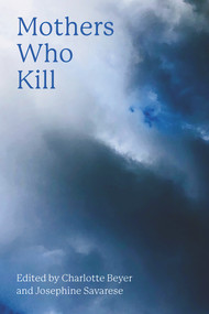 Mothers Who Kill by Charlotte Beyer, Josephine L. Savarese, 9781772583571