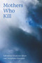 Mothers Who Kill by Charlotte Beyer, Josephine L. Savarese, 9781772583571