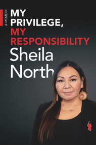 My Privilege, My Responsibility (A Memoir) by Sheila North, Sheila North, 9781773370668