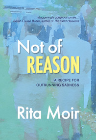Not of Reason (A Recipe for Outrunning Sadness) by Rita Moir, 9781773860633