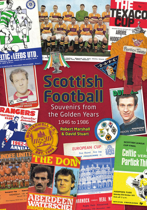 Scottish Football (Souvenirs from the Golden Years - 1946 to 1986) by David Stuart, Robert Marshall, 9781785318641