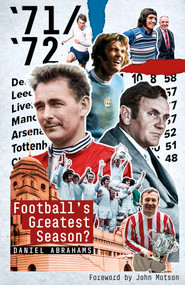 71/72 (Football's Greatest Season?) by Daniel Abrahams, 9781785318702