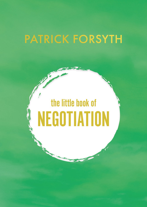 The Little Book of Negotiation (How to get what you want) by Patrick Forsyth, 9781800313750