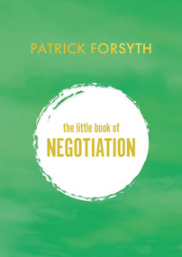 The Little Book of Negotiation (How to get what you want) by Patrick Forsyth, 9781800313750