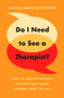 Do I Need to See a Therapist? (How to Understand Your Emotions and Make Therapy Work for You) by Donna Maria Bottomley, 9781800316843
