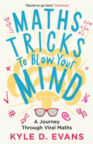 Maths Tricks to Blow Your Mind (A Journey Through Viral Maths) by Kyle D Evans, 9781838953669