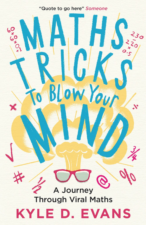 Maths Tricks to Blow Your Mind (A Journey Through Viral Maths) by Kyle D Evans, 9781838953669