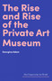 The Rise and Rise of the Private Art Museum by Georgina Adam, Georgina Adam, 9781848223844