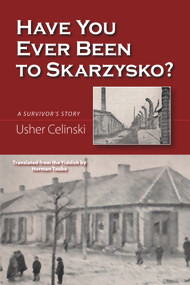 Have You Ever Been to Skarzysko? (A Survivor's Story) by Usher Celinski, 9781882326105
