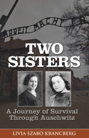 Two Sisters (A Journey of Survival Through Auschwitz) by Livia Szabo Krancberg, Livia Szabo Krancberg, 9781882326129