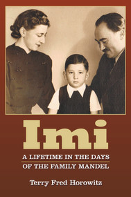 IMI (A Lifetime in the Days of the Family Mandel) by Terry Fred Horowitz, 9781882326136