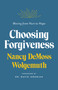 Choosing Forgiveness (Moving from Hurt to Hope) - 9780802429643 by Nancy Leigh DeMoss, 9780802429643
