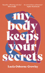 My Body Keeps Your Secrets by Lucia Osborne-Crowley, 9781911648130