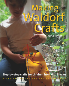 Making Waldorf Crafts (Step-by-Step Crafts for Children from 6 to 8 Years) by Nina Taylor, 9781912480395