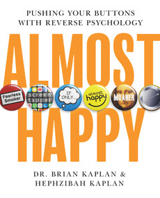 Almost Happy (Pushing Your Buttons With Reverse Psychology) by Brian Kaplan, Hephzibah Kaplan, 9781952019357