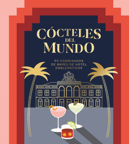 Cócteles del mundo (50 combinados de bares de hotel emblemáticos) (Spanish Edition) by Alia Akkam, 9788416407934