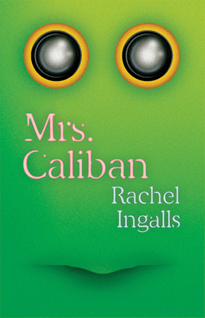 Mrs. Caliban by Rachel Ingalls, Rivka Galchen, 9780811226691