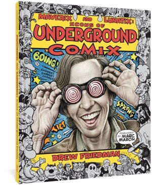 Maverix and Lunatix: Icons of Underground Comix by Drew Friedman, Marc Maron, Patrick Rosenkranz, 9781683966555