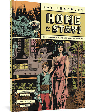 Home to Stay! (The Complete Ray Bradbury EC Stories) by Ray Bradbury, Wallace Wood, Will Elder, Frank Frazetta, B. (Bernard) Krigstein, Johnny Craig, 9781683966562