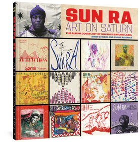 Sun Ra: Art on Saturn (The Album Cover Art of Sun Ra's Saturn Label) by Sun Ra, Irwin Chusid, Chris Reisman, 9781683966586