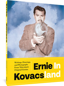 Ernie in Kovacsland (Writings, Drawings, and Photographs from Television's Original Genius) by Ernie Kovacs, Josh Mills, Ben Model, Pat Thomas, 9781683966678