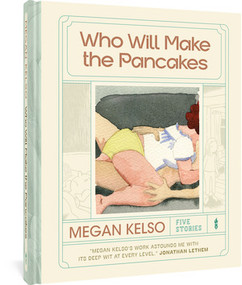 Who Will Make the Pancakes (Five Stories) by Megan Kelso, 9781683966708