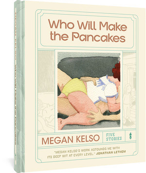 Who Will Make the Pancakes (Five Stories) by Megan Kelso, 9781683966708