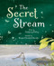 The Secret Stream by Kimberly Ridley, Megan Elizabeth Baratta, 9780884488170