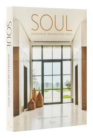 Soul: Interiors by Orlando Diaz-Azcuy by Jorge S. Arango, Orlando Diaz-Azcuy, 9780847872503