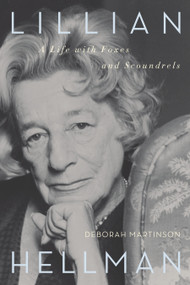 Lillian Hellman (A Life with Foxes and Scoundrels) by Deborah Martinson, 9781582437231