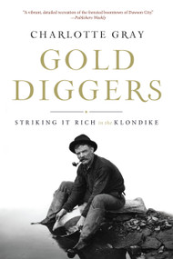 Gold Diggers (Striking It Rich in the Klondike) by Charlotte Gray, 9781582437651