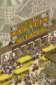 Looking for Transwonderland (Travels in Nigeria) by Noo Saro-Wiwa, 9781619020078